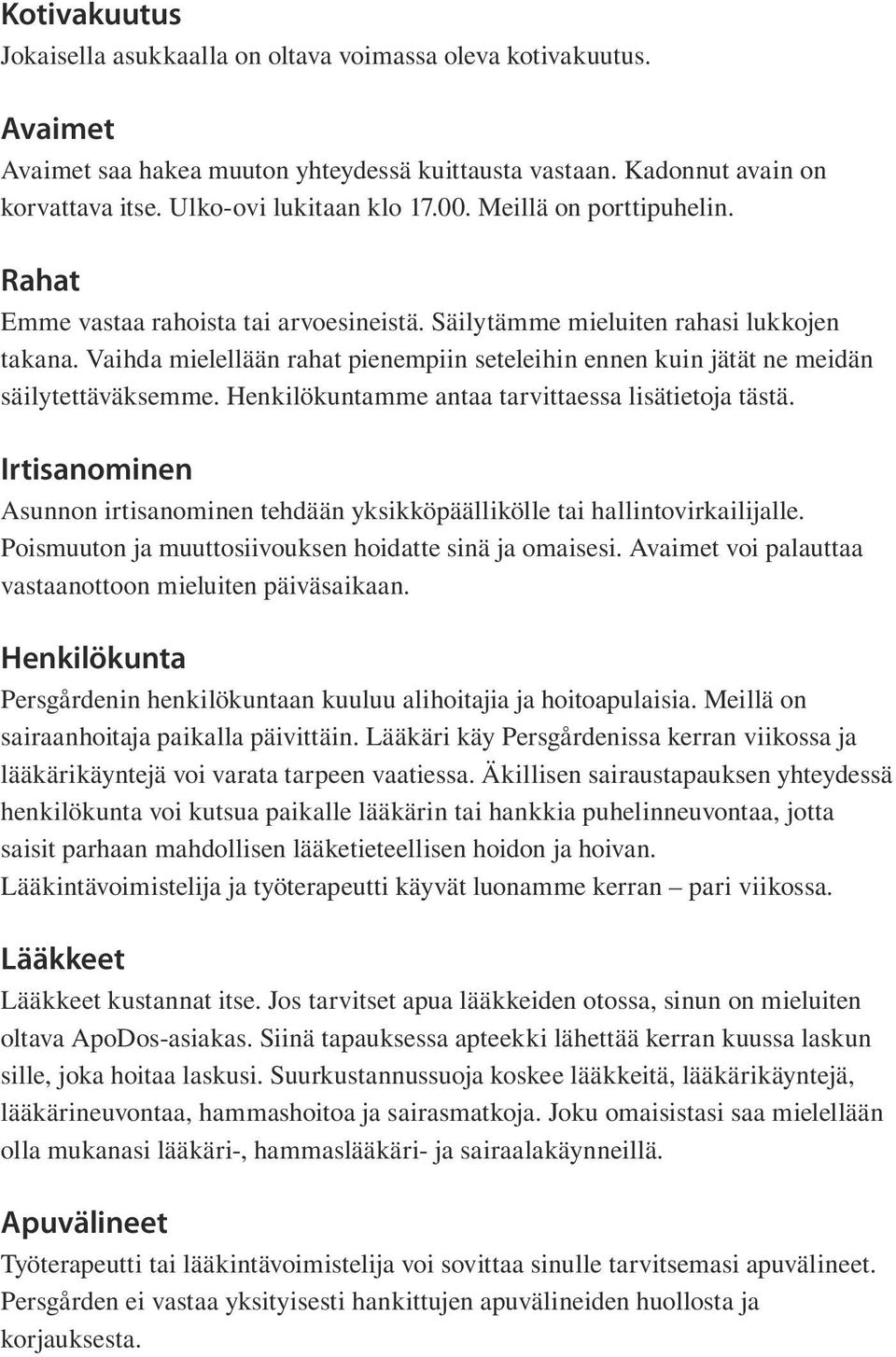 Vaihda mielellään rahat pienempiin seteleihin ennen kuin jätät ne meidän säilytettäväksemme. Henkilökuntamme antaa tarvittaessa lisätietoja tästä.