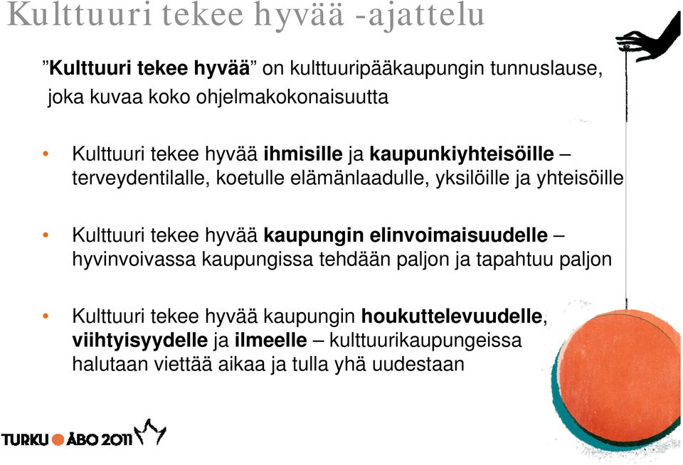 yksilöille ja yhteisöille Kulttuuri tekee hyvää kaupungin elinvoimaisuudelle hyvinvoivassa kaupungissa tehdään paljon ja