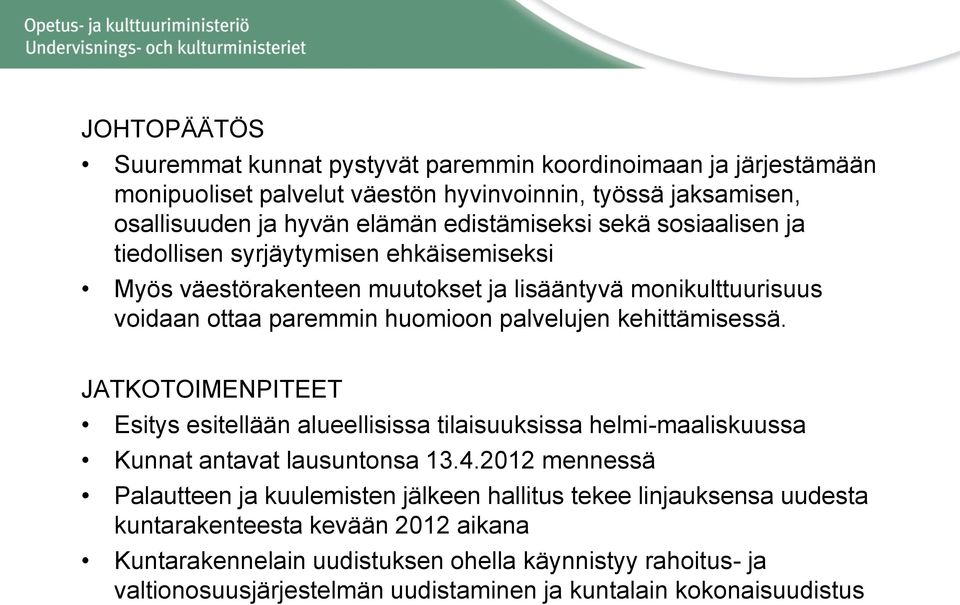 JATKOTOIMENPITEET Esitys esitellään alueellisissa tilaisuuksissa helmi-maaliskuussa Kunnat antavat lausuntonsa 13.4.