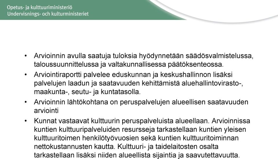 Arvioinnin lähtökohtana on peruspalvelujen alueellisen saatavuuden arviointi Kunnat vastaavat kulttuurin peruspalveluista alueellaan.