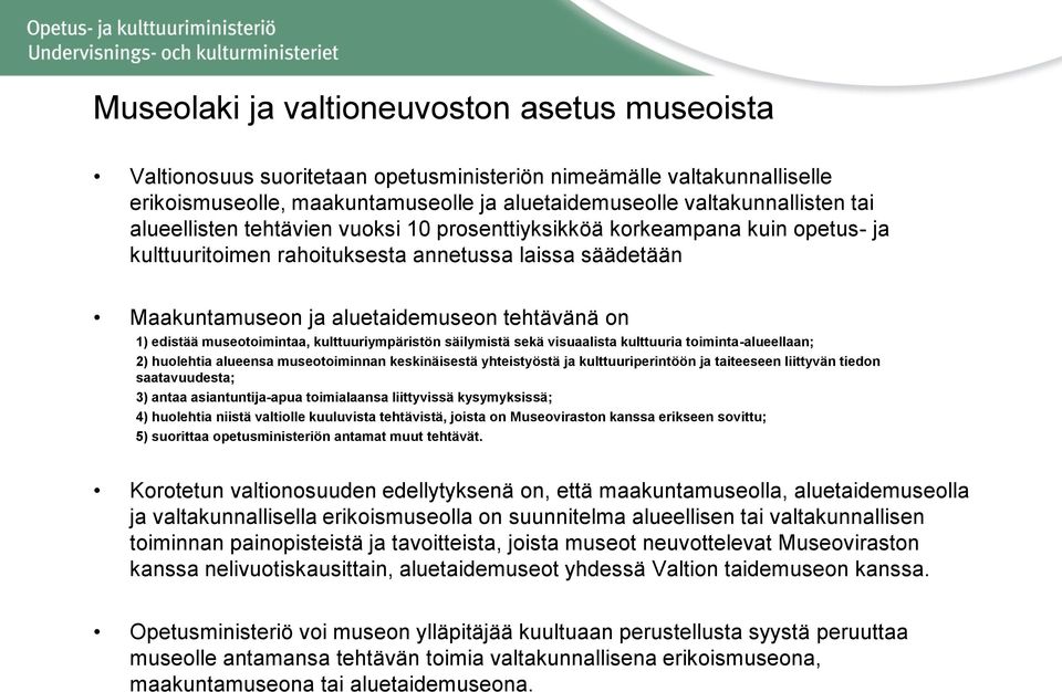 museotoimintaa, kulttuuriympäristön säilymistä sekä visuaalista kulttuuria toiminta-alueellaan; 2) huolehtia alueensa museotoiminnan keskinäisestä yhteistyöstä ja kulttuuriperintöön ja taiteeseen