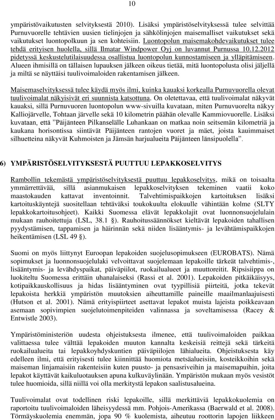 Luontopolun maisemakohdevaikutukset tulee tehdä erityisen huolella, sillä Ilmatar Windpower Oyj on luvannut Purnussa 10.12.