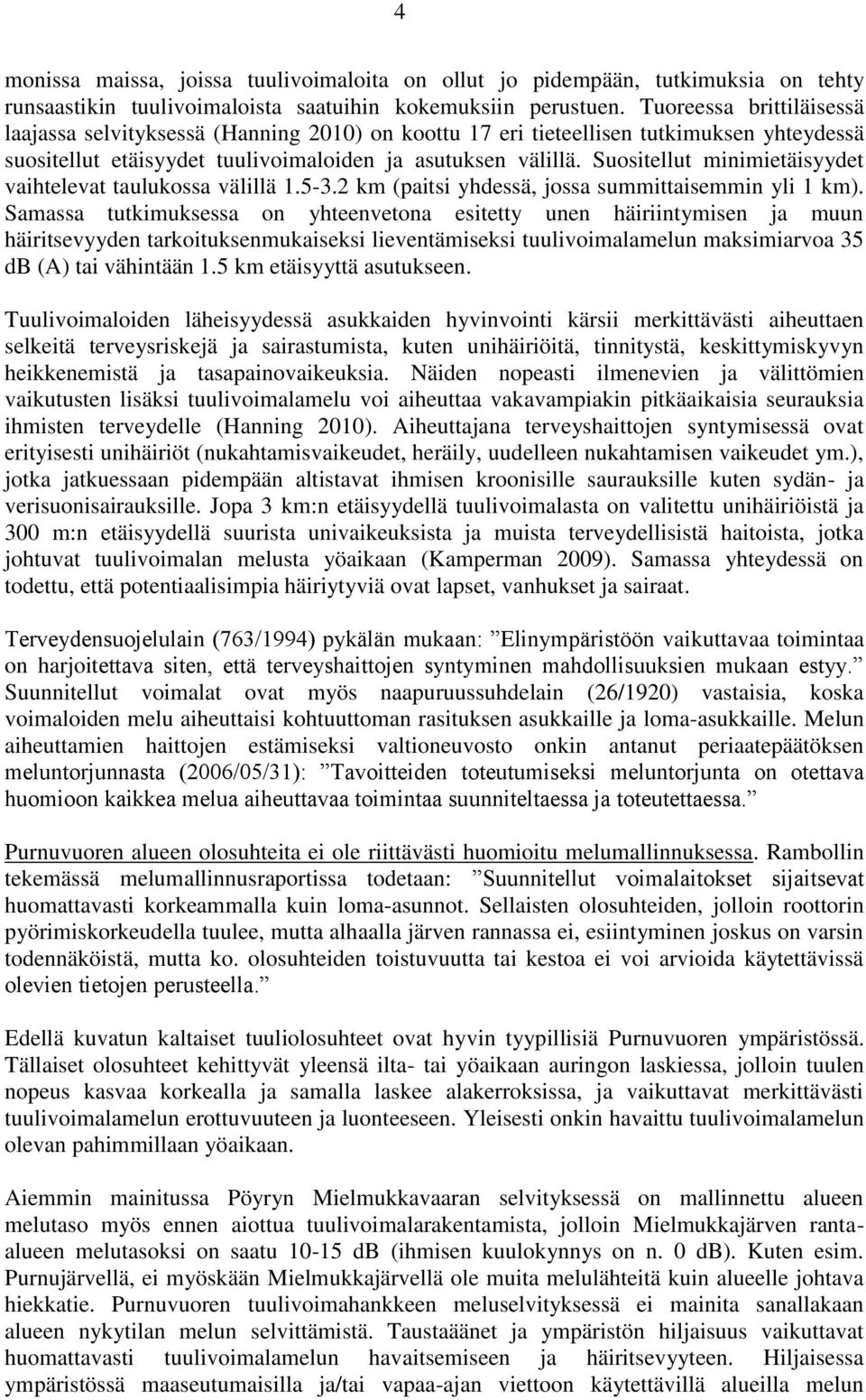 Suositellut minimietäisyydet vaihtelevat taulukossa välillä 1.5-3.2 km (paitsi yhdessä, jossa summittaisemmin yli 1 km).
