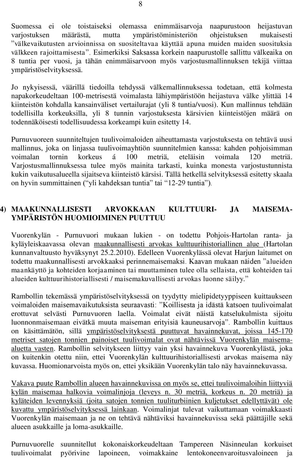 Esimerkiksi Saksassa korkein naapurustolle sallittu välkeaika on 8 tuntia per vuosi, ja tähän enimmäisarvoon myös varjostusmallinnuksen tekijä viittaa ympäristöselvityksessä.