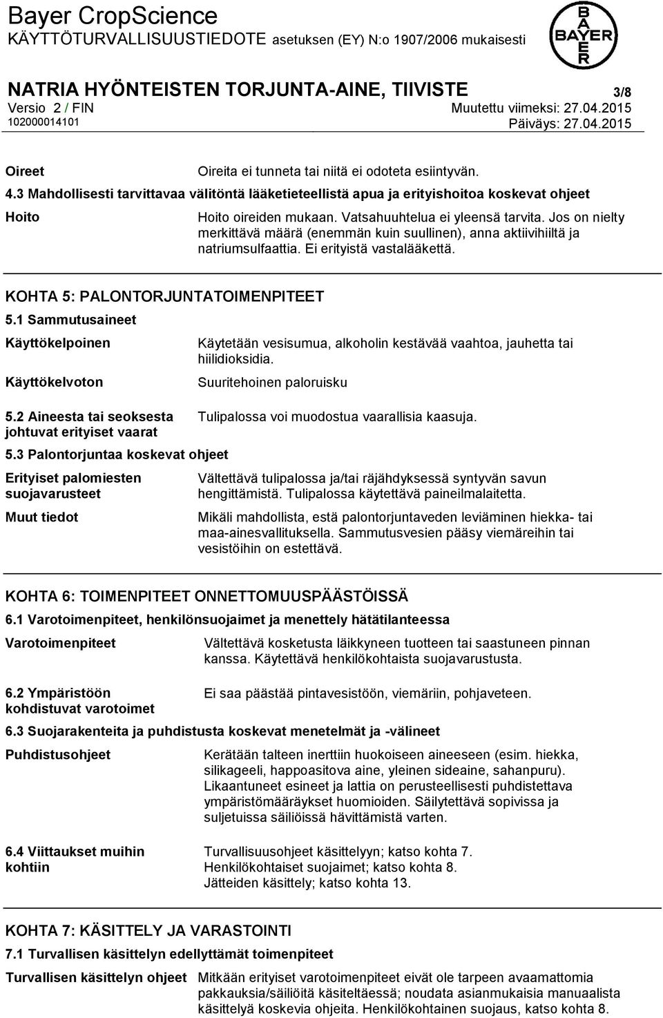Jos on nielty merkittävä määrä (enemmän kuin suullinen), anna aktiivihiiltä ja natriumsulfaattia. Ei erityistä vastalääkettä. KOHTA 5: PALONTORJUNTATOIMENPITEET 5.