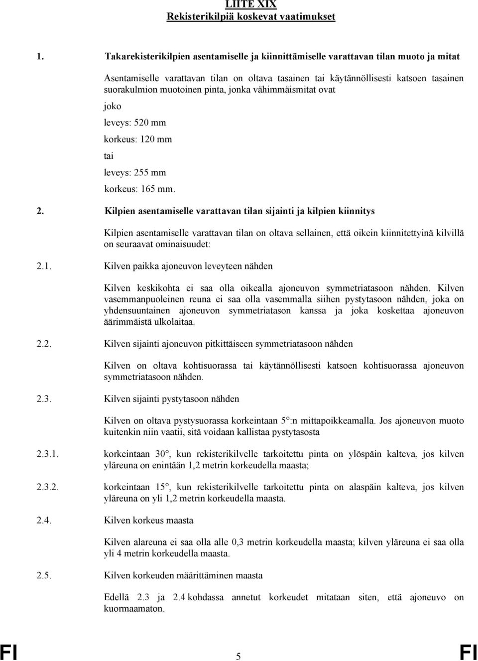 pinta, jonka vähimmäismitat ovat joko leveys: 520 mm korkeus: 120 mm tai leveys: 25