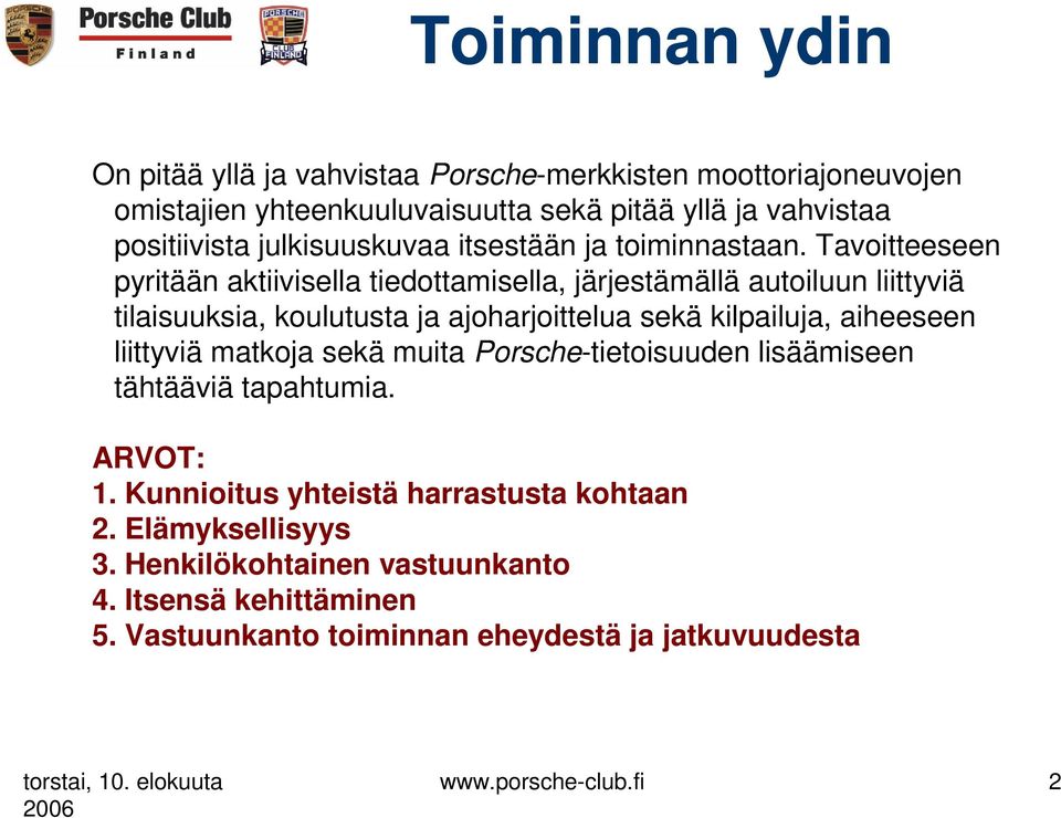 Tavoitteeseen pyritään aktiivisella tiedottamisella, järjestämällä autoiluun liittyviä tilaisuuksia, koulutusta ja ajoharjoittelua sekä kilpailuja, aiheeseen