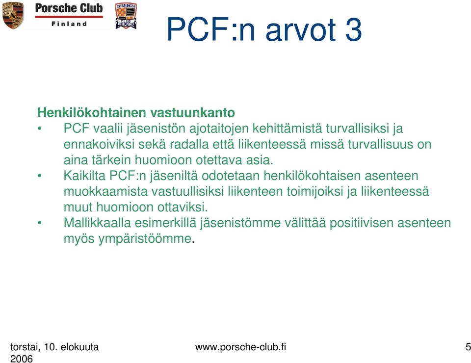 Kaikilta PCF:n jäseniltä odotetaan henkilökohtaisen asenteen muokkaamista vastuullisiksi liikenteen toimijoiksi ja