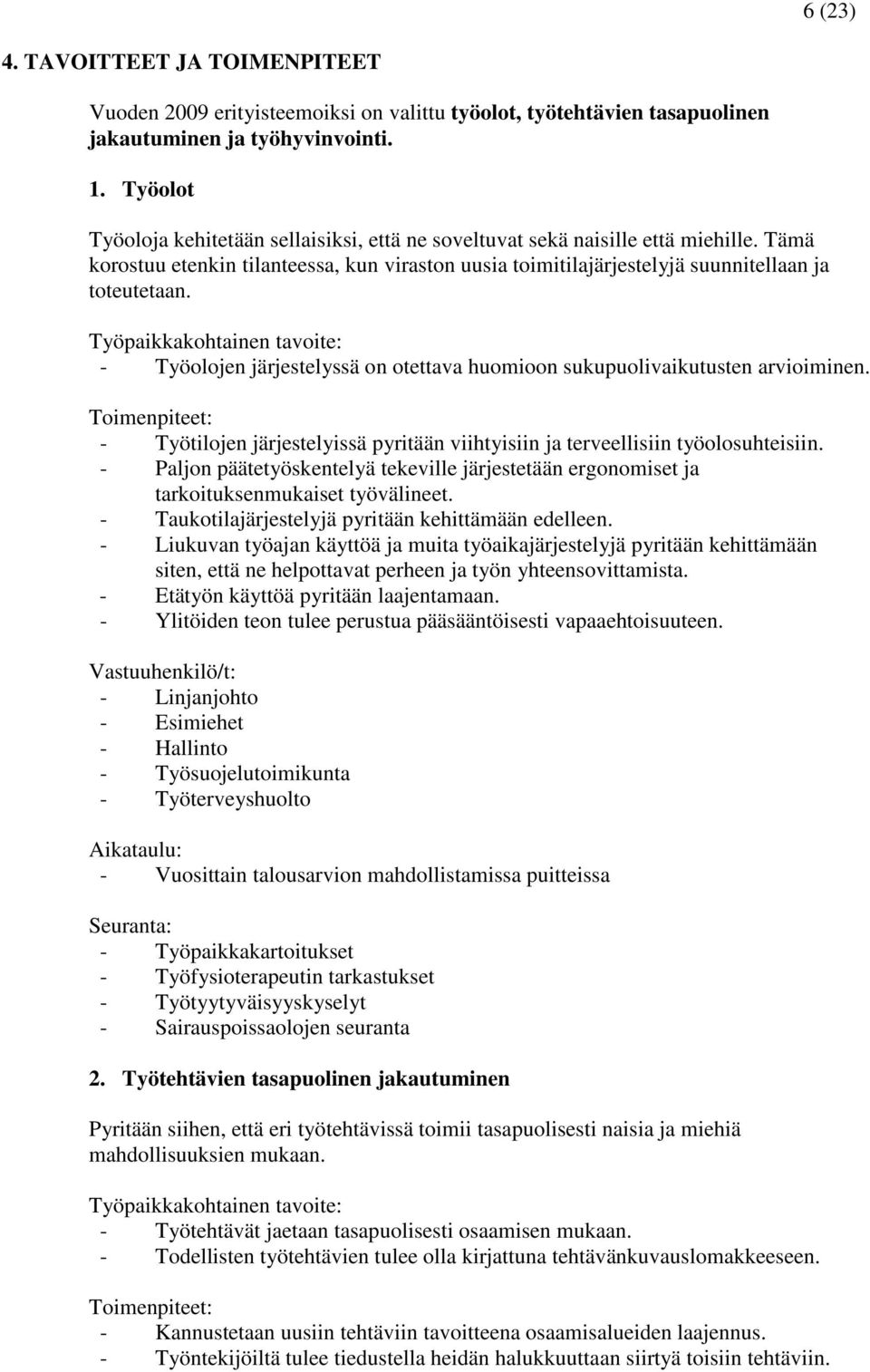 Työpaikkakohtainen tavoite: - Työolojen järjestelyssä on otettava huomioon sukupuolivaikutusten arvioiminen.