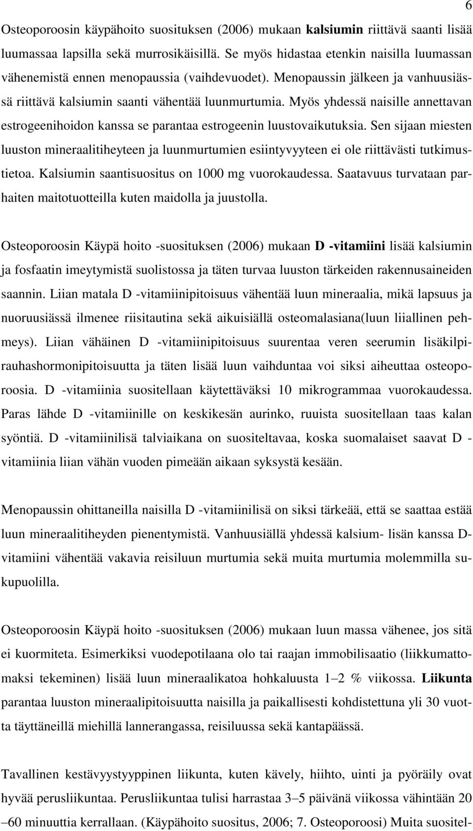 Myös yhdessä naisille annettavan estrogeenihoidon kanssa se parantaa estrogeenin luustovaikutuksia.