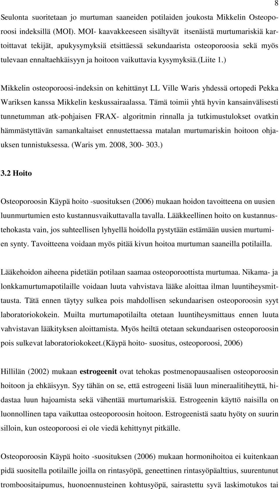 kysymyksiä.(liite 1.) Mikkelin osteoporoosi-indeksin on kehittänyt LL Ville Waris yhdessä ortopedi Pekka Wariksen kanssa Mikkelin keskussairaalassa.
