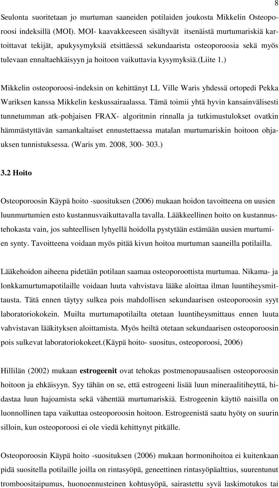 kysymyksiä.(liite 1.) Mikkelin osteoporoosi-indeksin on kehittänyt LL Ville Waris yhdessä ortopedi Pekka Wariksen kanssa Mikkelin keskussairaalassa.