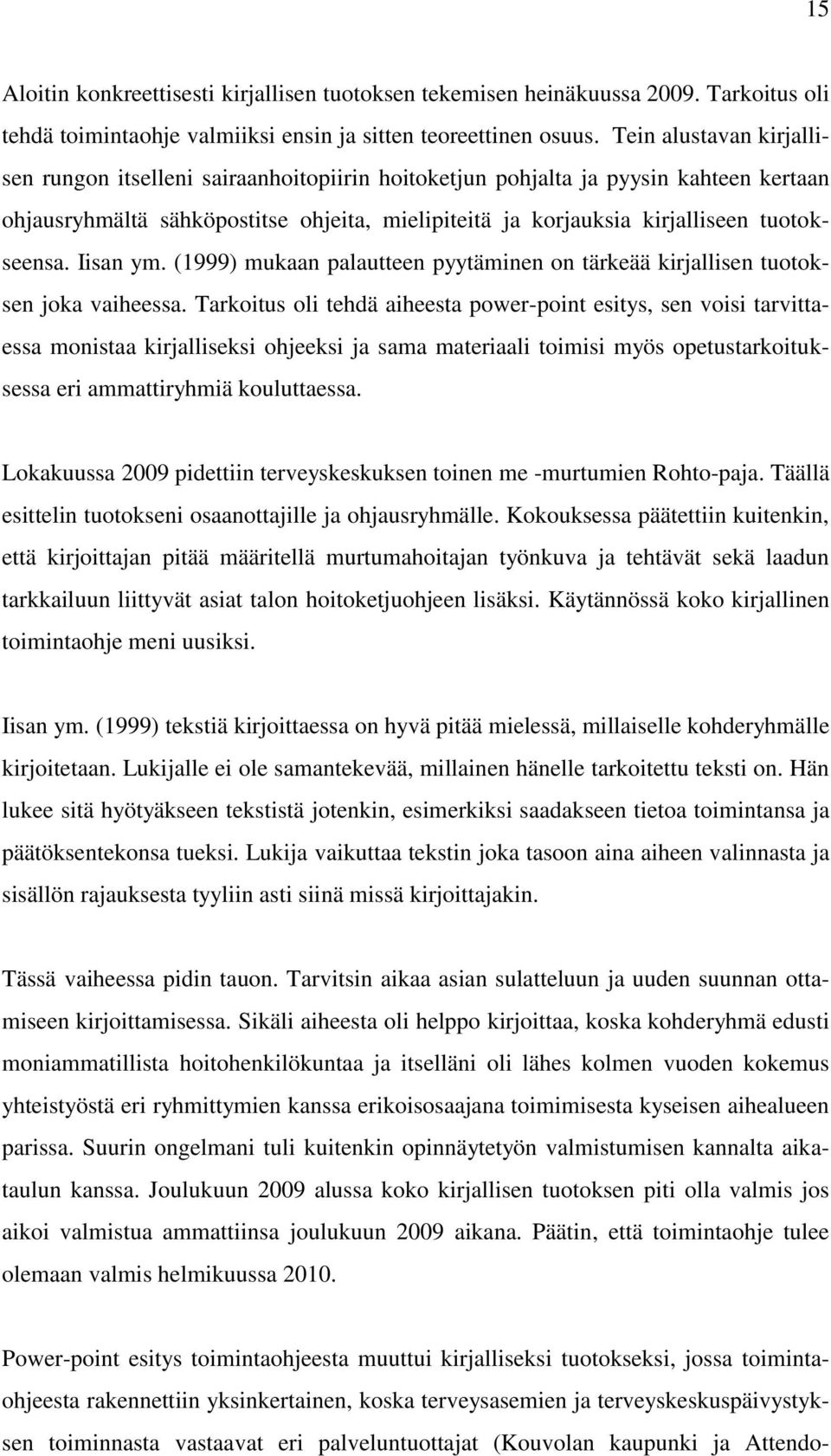 tuotokseensa. Iisan ym. (1999) mukaan palautteen pyytäminen on tärkeää kirjallisen tuotoksen joka vaiheessa.