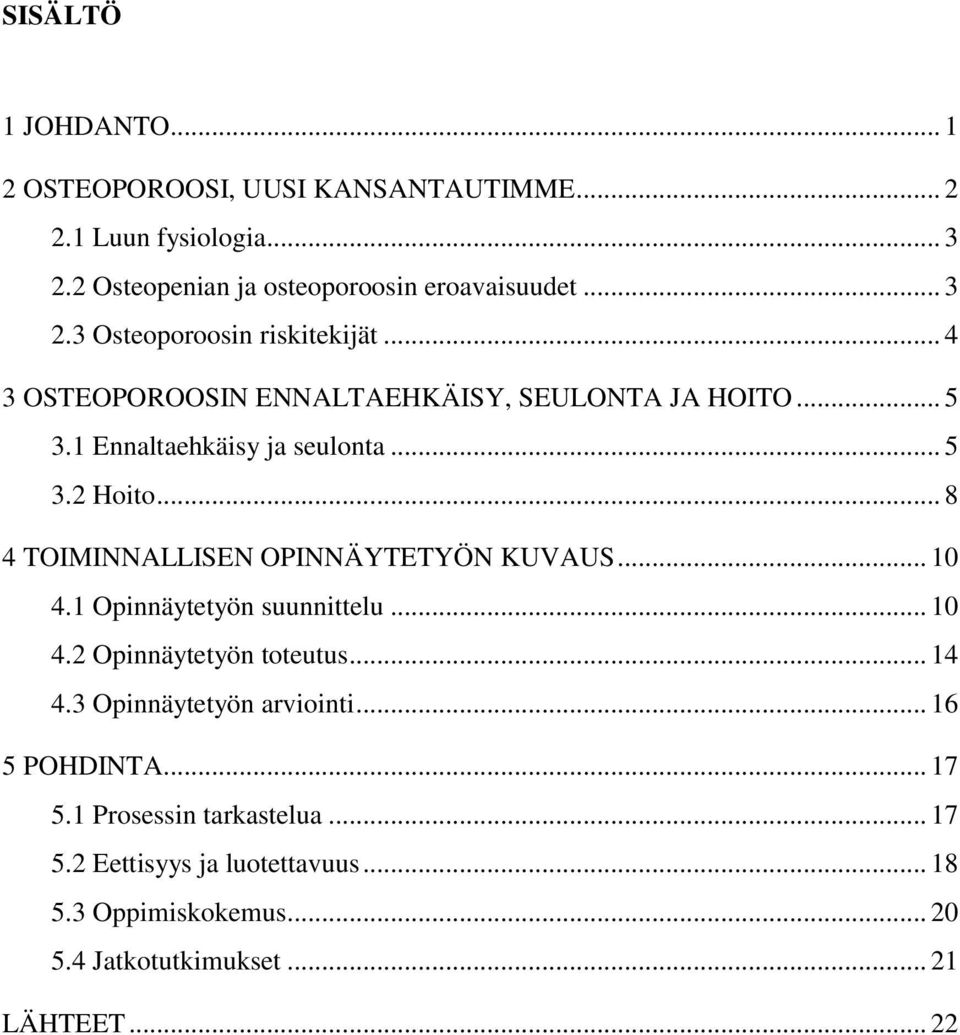 .. 8 4 TOIMINNALLISEN OPINNÄYTETYÖN KUVAUS... 10 4.1 Opinnäytetyön suunnittelu... 10 4.2 Opinnäytetyön toteutus... 14 4.3 Opinnäytetyön arviointi.