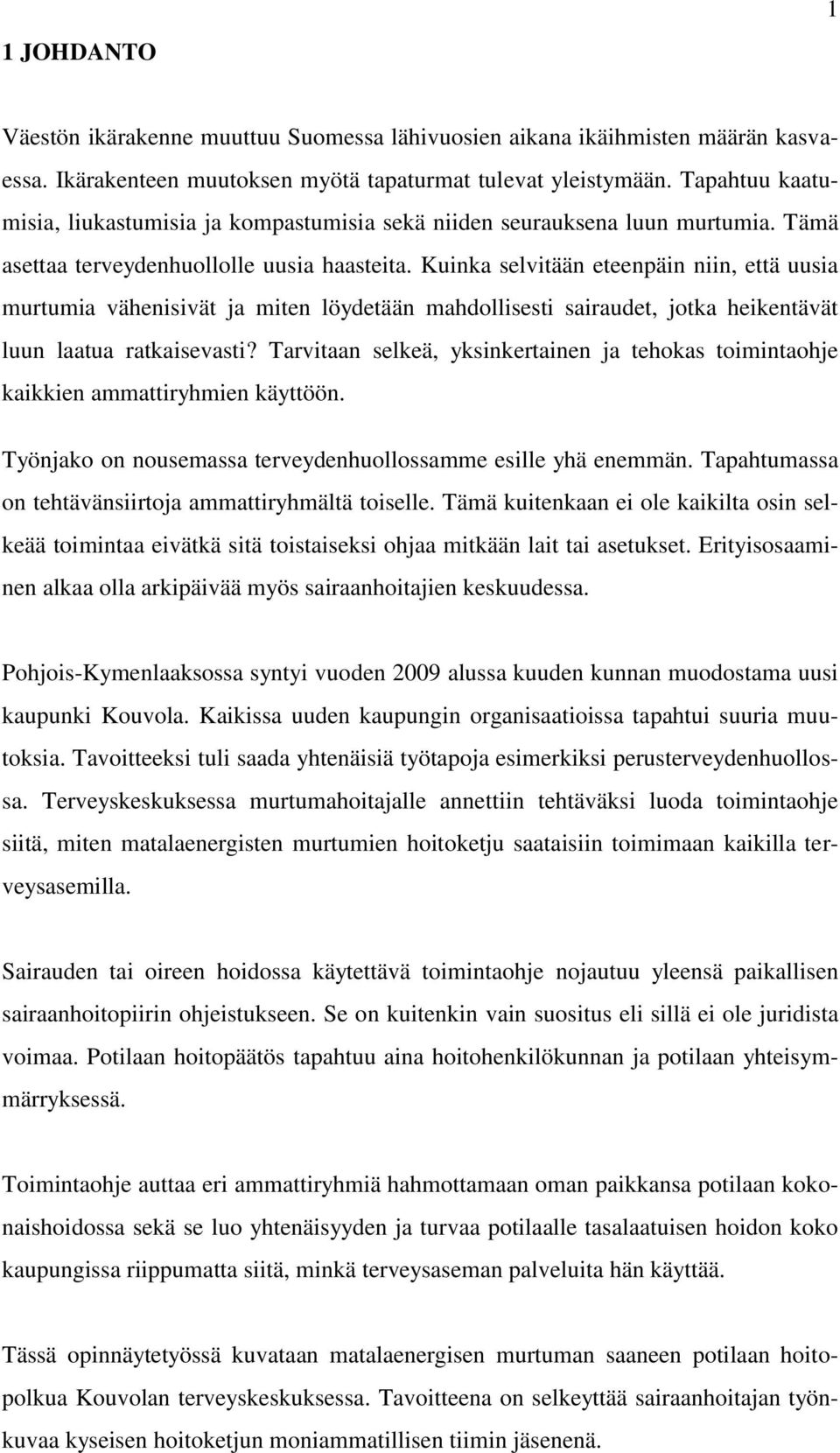 Kuinka selvitään eteenpäin niin, että uusia murtumia vähenisivät ja miten löydetään mahdollisesti sairaudet, jotka heikentävät luun laatua ratkaisevasti?