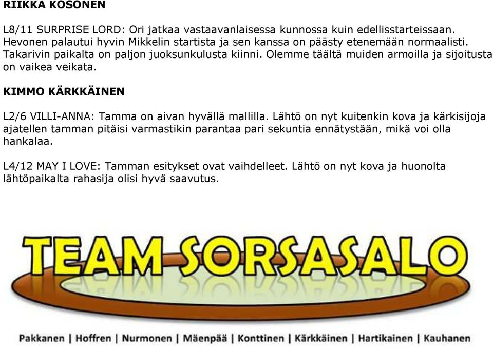 Olemme täältä muiden armoilla ja sijoitusta on vaikea veikata. KIMMO KÄRKKÄINEN L2/6 VILLI-ANNA: Tamma on aivan hyvällä mallilla.