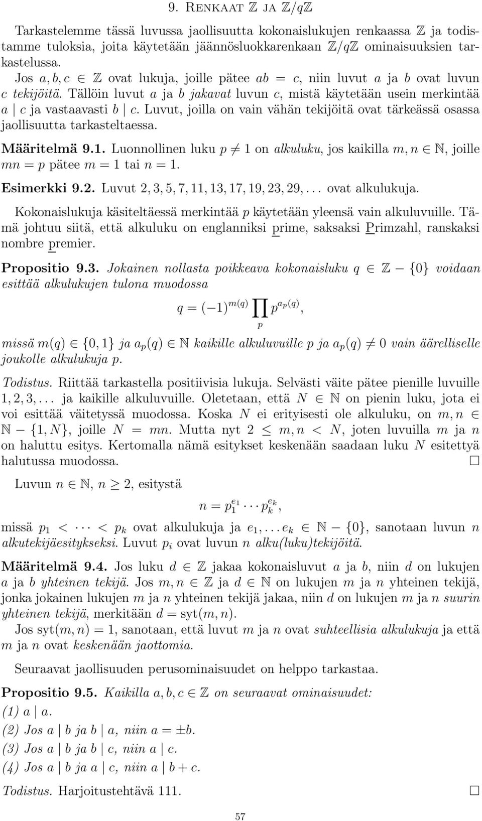 Luvut,joillaonvainvähäntekijöitäovattärkeässäosassa jaollisuutta tarkasteltaessa. Määritelmä 9.1. Luonnollinen luku p 1on alkuluku, joskaikillam, n N, joille mn = p pätee m =1tai n =1. Esimerkki 9.2.