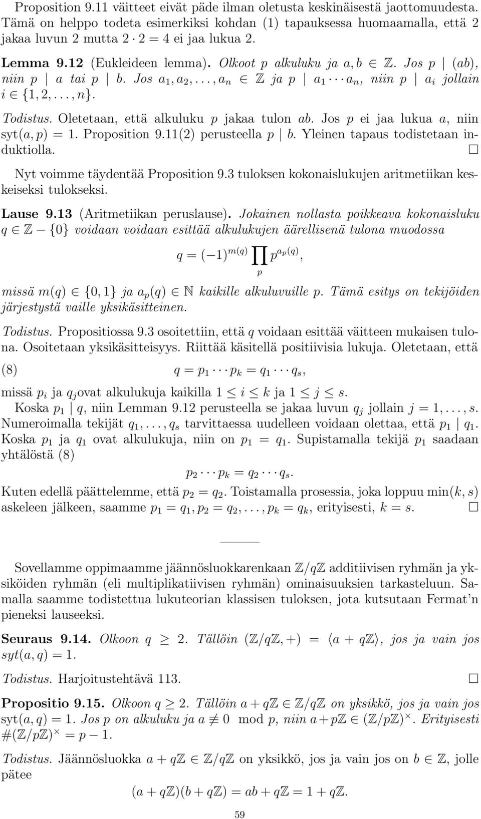 Oletetaan, että alkuluku p jakaa tulon ab. Jos p ei jaa lukua a, niin syt(a, p) =1.Proposition9.11(2)perusteellap b. Yleinentapaustodistetaaninduktiolla. Nyt voimme täydentää Proposition 9.