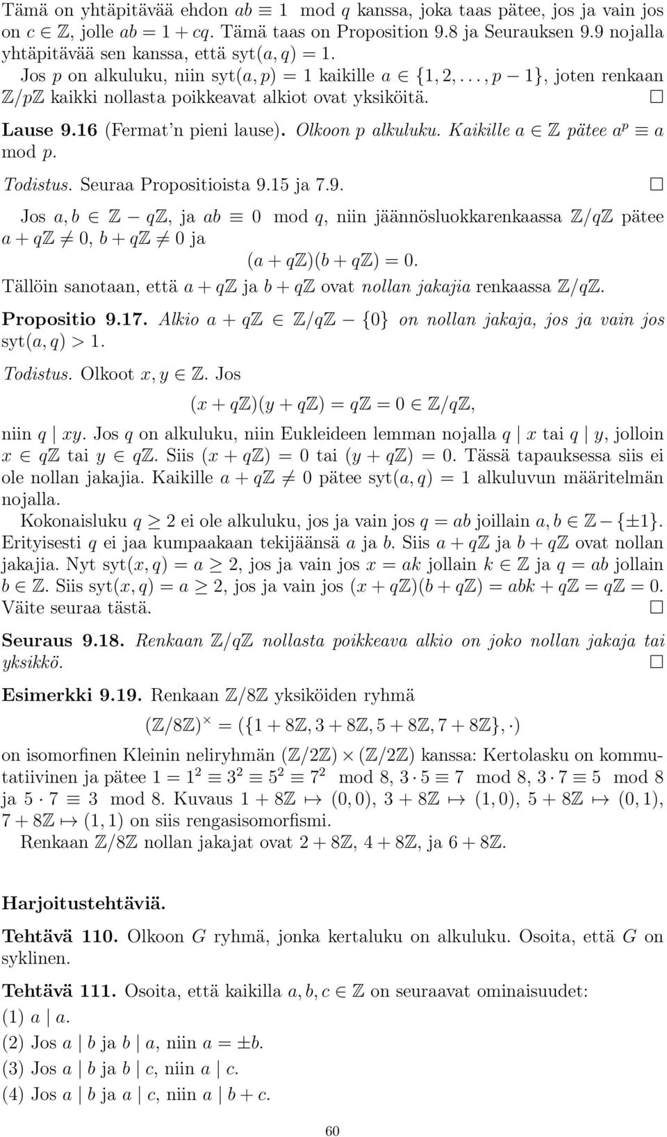 Kaikille a Z pätee a p a mod p. Todistus. Seuraa Propositioista 9.15 ja 7.9. Jos a, b Z qz, jaab 0 mod q, niinjäännösluokkarenkaassaz/qz pätee a + qz 0, b + qz 0ja (a + qz)(b + qz) =0.