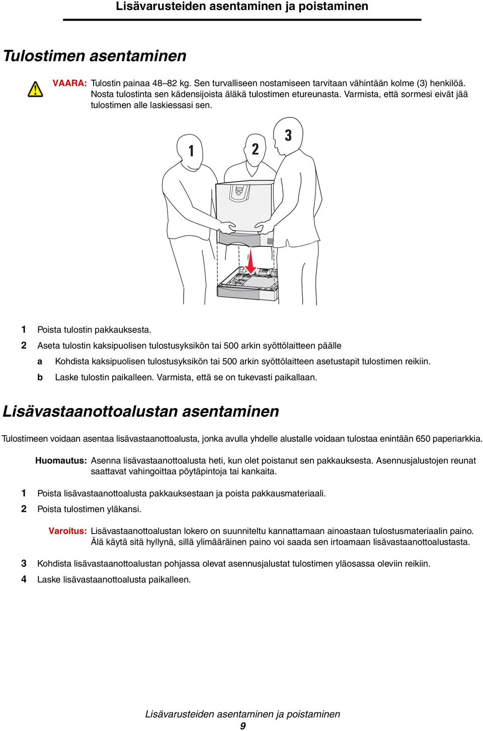 2 Aseta tulostin kaksipuolisen tulostusyksikön tai 500 arkin syöttölaitteen päälle a Kohdista kaksipuolisen tulostusyksikön tai 500 arkin syöttölaitteen asetustapit tulostimen reikiin.