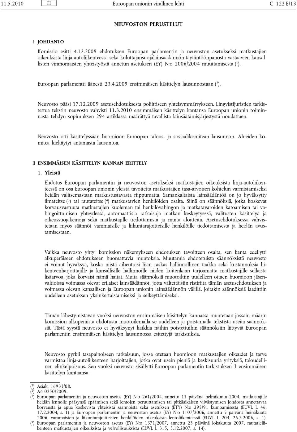 2008 ehdotuksen Euroopan parlamentin ja neuvoston asetukseksi matkustajien oikeuksista linja-autoliikenteessä sekä kuluttajansuojalainsäädännön täytäntöönpanosta vastaavien kansallisten viranomaisten