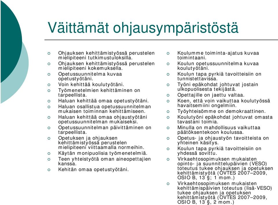 Haluan osallistua opetussuunnitelman mukaisen toiminnan kehittämiseen. Haluan kehittää omaa ohjaustyötäni opetussuunnitelman mukaiseksi. Opetussuunnitelman päivittäminen on tarpeellista.
