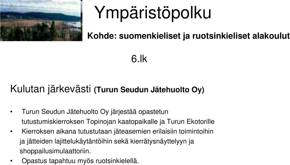 tutustumiskierroksen Topinojan kaatopaikalle ja Turun Ekotorille Kierroksen aikana tutustutaan