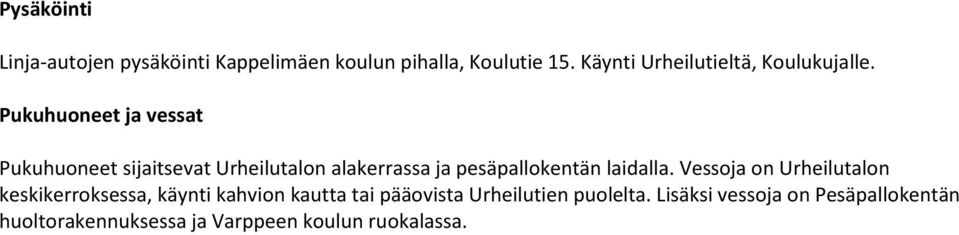 Pukuhuoneet ja vessat Pukuhuoneet sijaitsevat Urheilutalon alakerrassa ja pesäpallokentän laidalla.