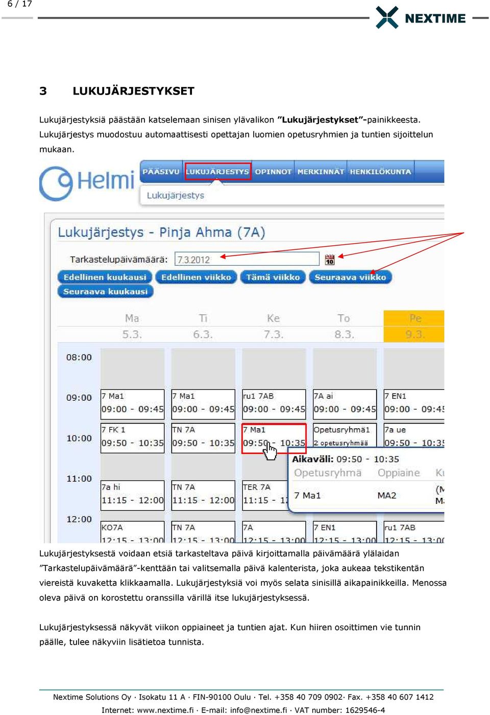 Lukujärjestyksestä voidaan etsiä tarkasteltava päivä kirjoittamalla päivämäärä ylälaidan Tarkastelupäivämäärä -kenttään tai valitsemalla päivä kalenterista, joka aukeaa