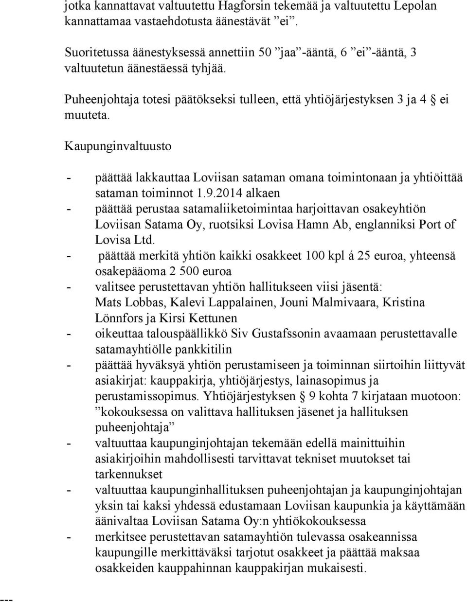 Kaupunginvaltuusto - päättää lakkauttaa Loviisan sataman omana toimintonaan ja yhtiöittää sataman toiminnot 1.9.