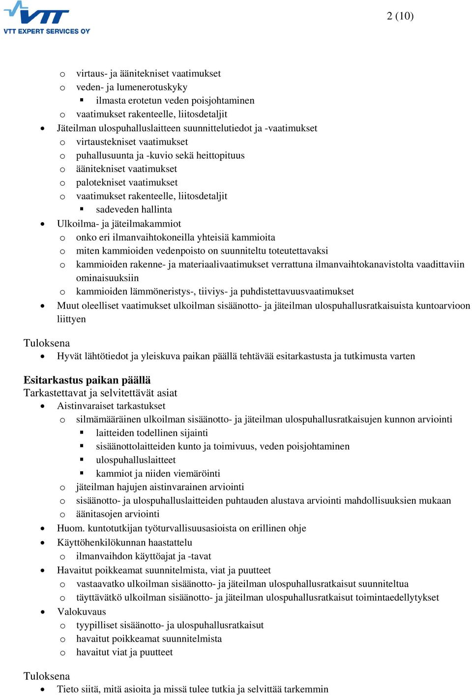 liitosdetaljit sadeveden hallinta Ulkoilma- ja jäteilmakammiot o onko eri ilmanvaihtokoneilla yhteisiä kammioita o miten kammioiden vedenpoisto on suunniteltu toteutettavaksi o kammioiden rakenne- ja