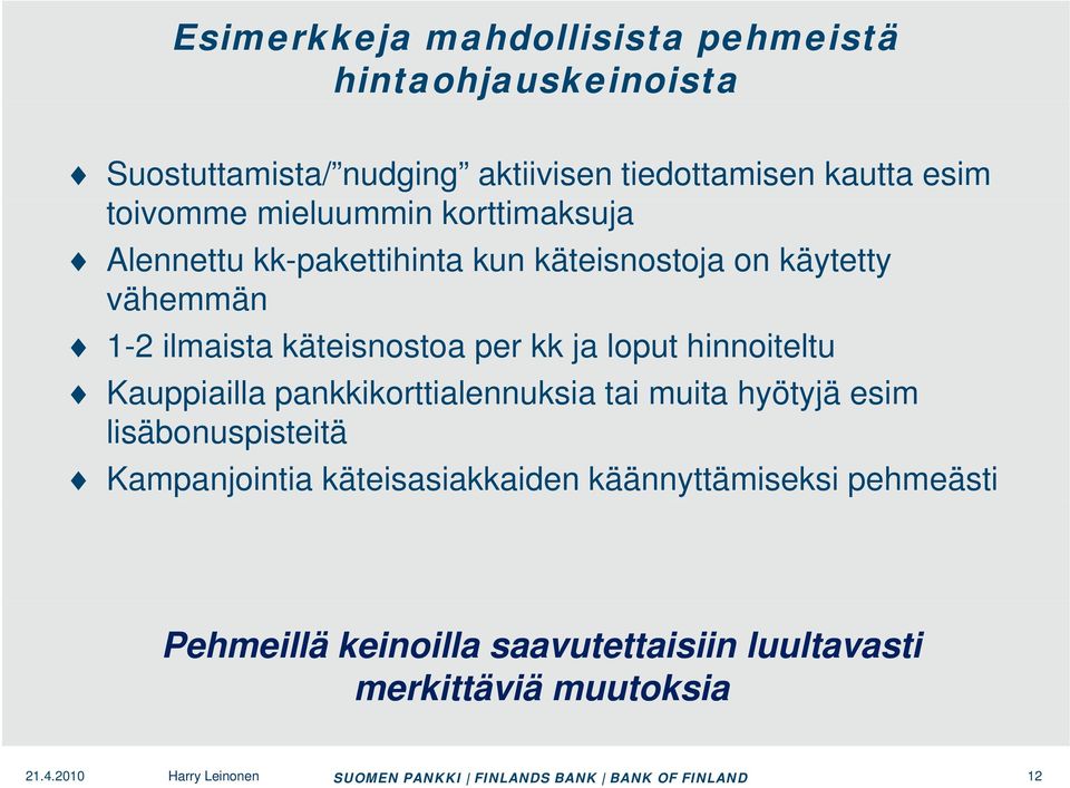 loput hinnoiteltu Kauppiailla pankkikorttialennuksia tai muita hyötyjä esim lisäbonuspisteitä Kampanjointia käteisasiakkaiden