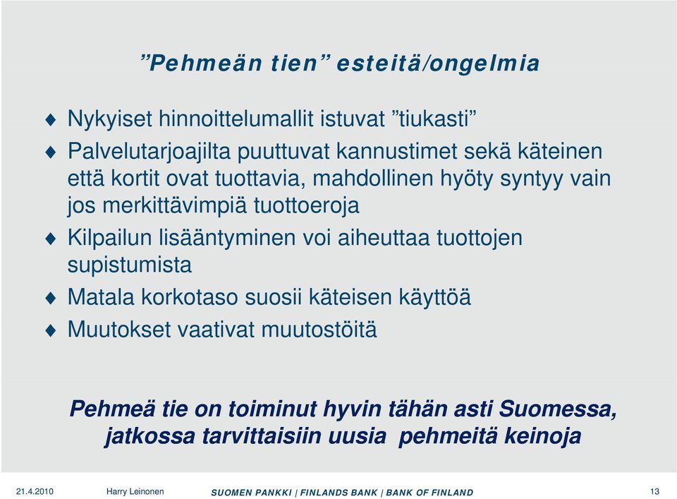 voi aiheuttaa tuottojen supistumista Matala korkotaso suosii käteisen käyttöä Muutokset vaativat muutostöitä Pehmeä tie on