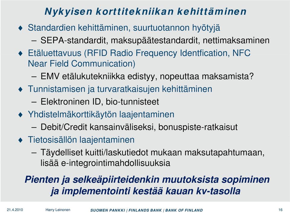 Tunnistamisen ja turvaratkaisujen kehittäminen Elektroninen ID, bio-tunnisteet Yhdistelmäkorttikäytön laajentaminen Debit/Credit kansainväliseksi, bonuspiste-ratkaisut