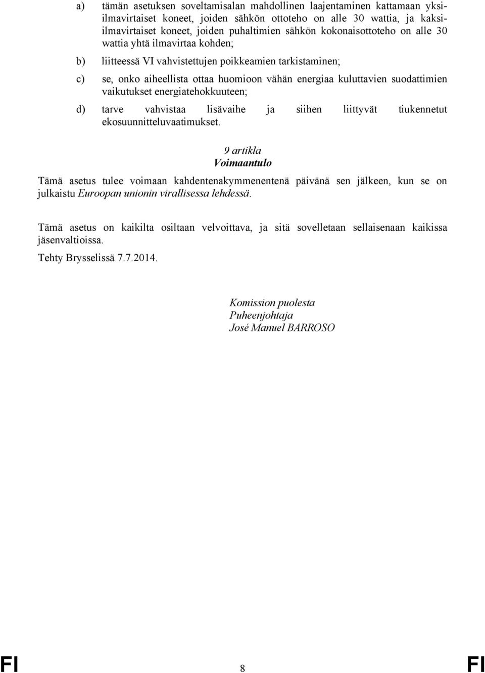 vaikutukset energiatehokkuuteen; d) tarve vahvistaa lisävaihe ja siihen liittyvät tiukennetut ekosuunnitteluvaatimukset.