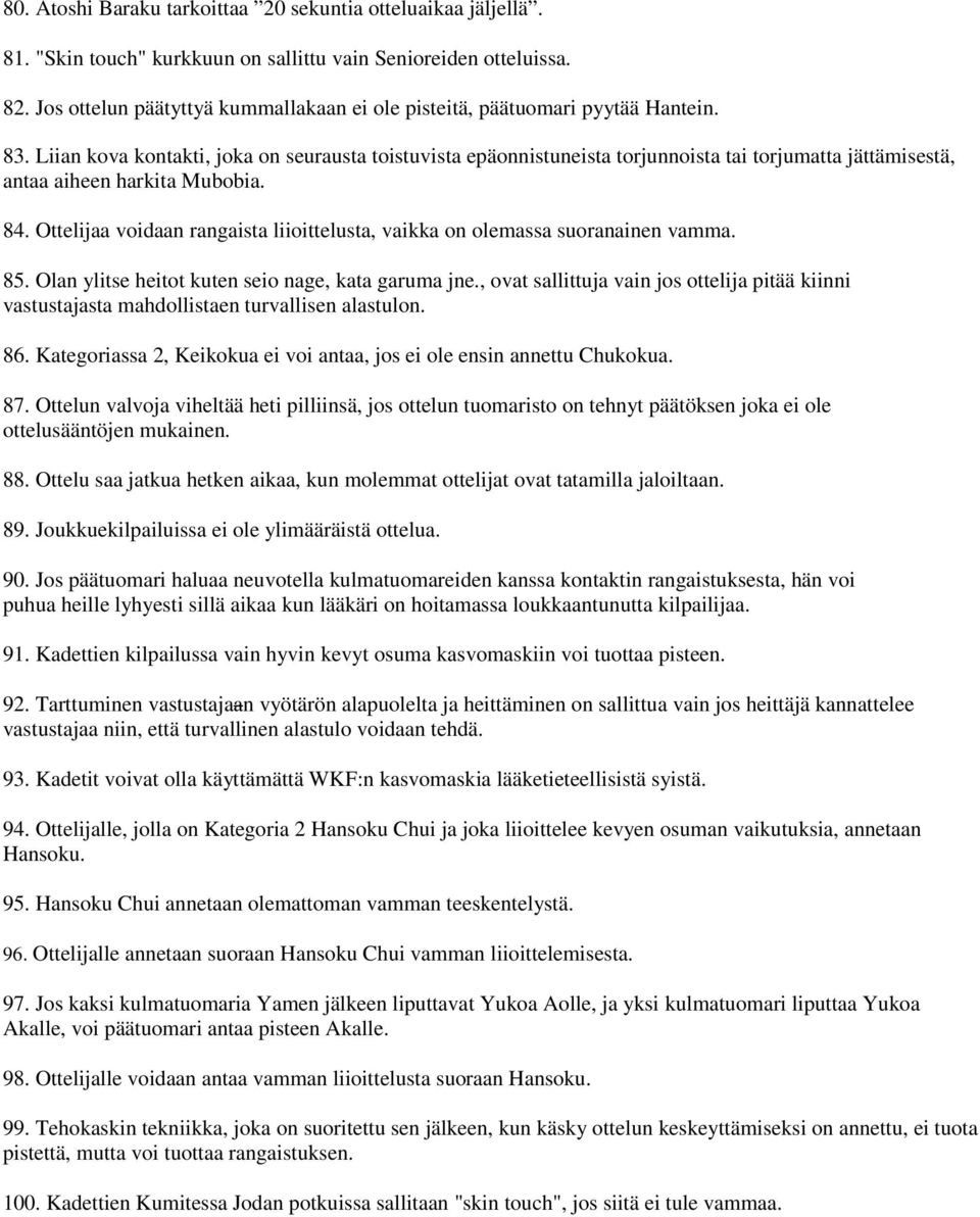 Liian kova kontakti, joka on seurausta toistuvista epäonnistuneista torjunnoista tai torjumatta jättämisestä, antaa aiheen harkita Mubobia. 84.