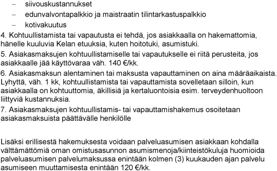 Asiakasmaksujen kohtuullistamiselle tai vapautukselle ei riitä perusteita, jos asiakkaalle jää käyttövaraa väh. 140 /kk. 6. Asiakasmaksun alentaminen tai maksusta vapauttaminen on aina määräaikaista.