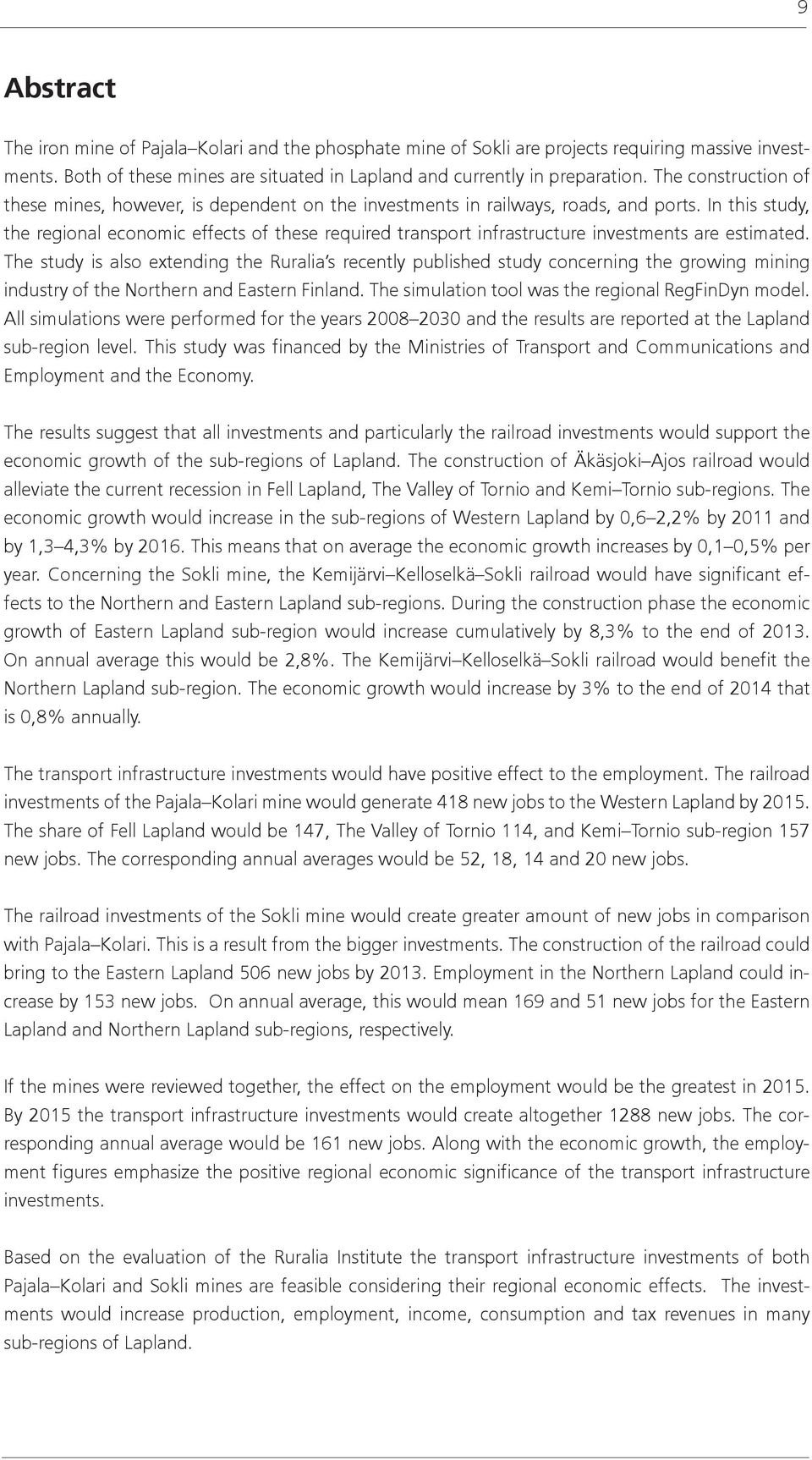 In this study, the regional economic effects of these required transport infrastructure investments are estimated.