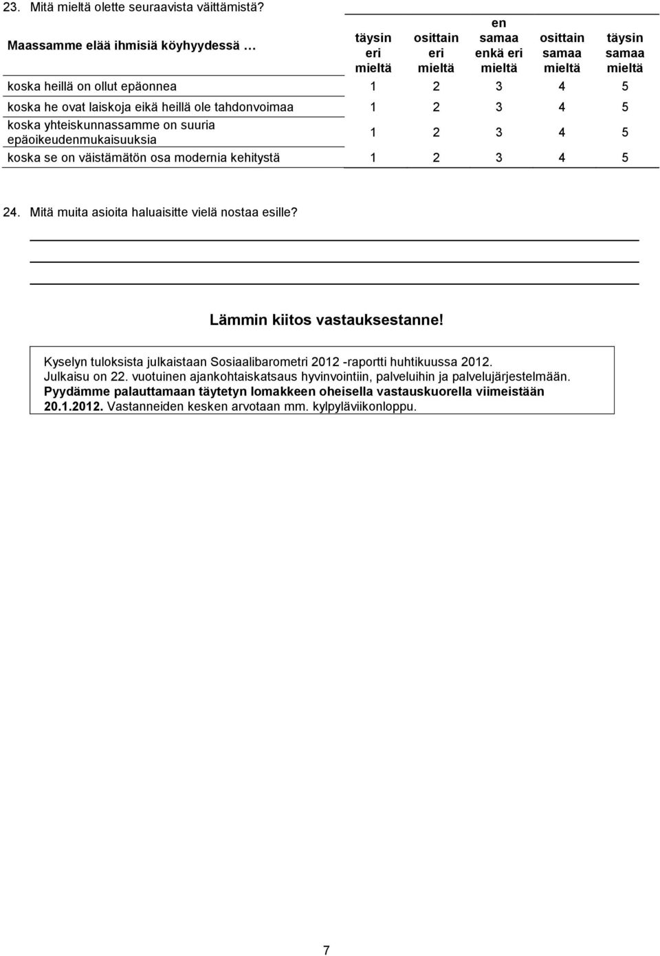 epäoikeudenmukaisuuksia koska se on väistämätön osa modernia kehitystä 24. Mitä muita asioita haluaisitte vielä nostaa esille? Lämmin kiitos vastauksestanne!