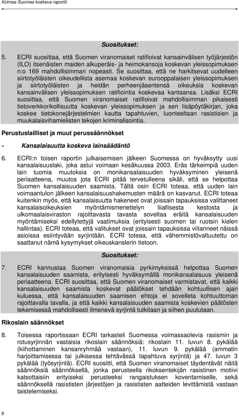 kansainvälisen yleissopimuksen ratifiointia koskevaa kantaansa.