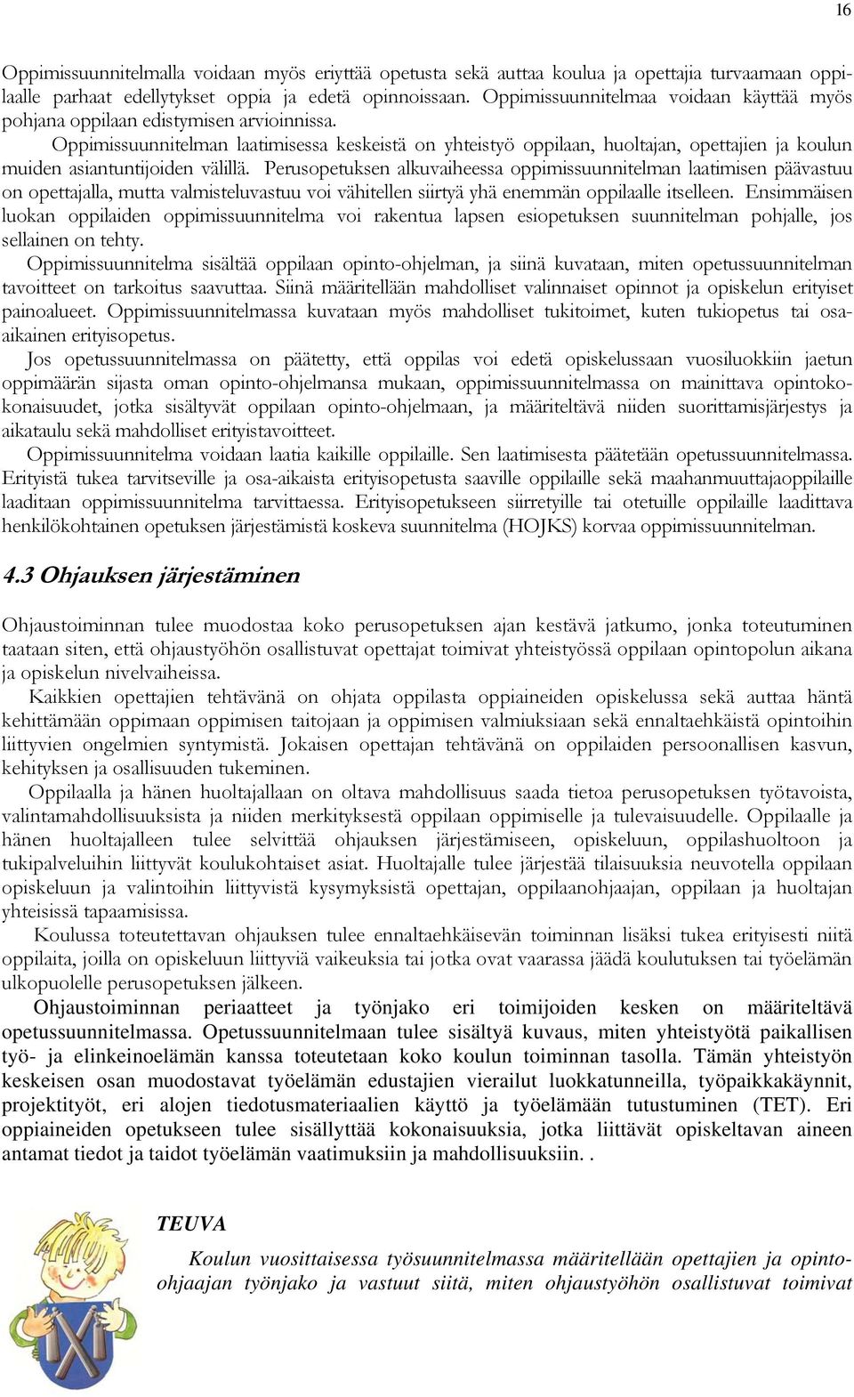 Oppimissuunnitelman laatimisessa keskeistä on yhteistyö oppilaan, huoltajan, opettajien ja koulun muiden asiantuntijoiden välillä.