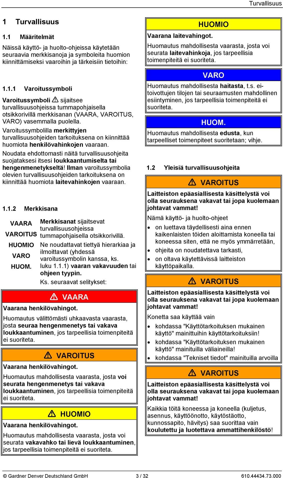 Noudata ehdottomasti näitä turvallisuusohjeita suojataksesi itsesi loukkaantumiselta tai hengenmenetykseltä!
