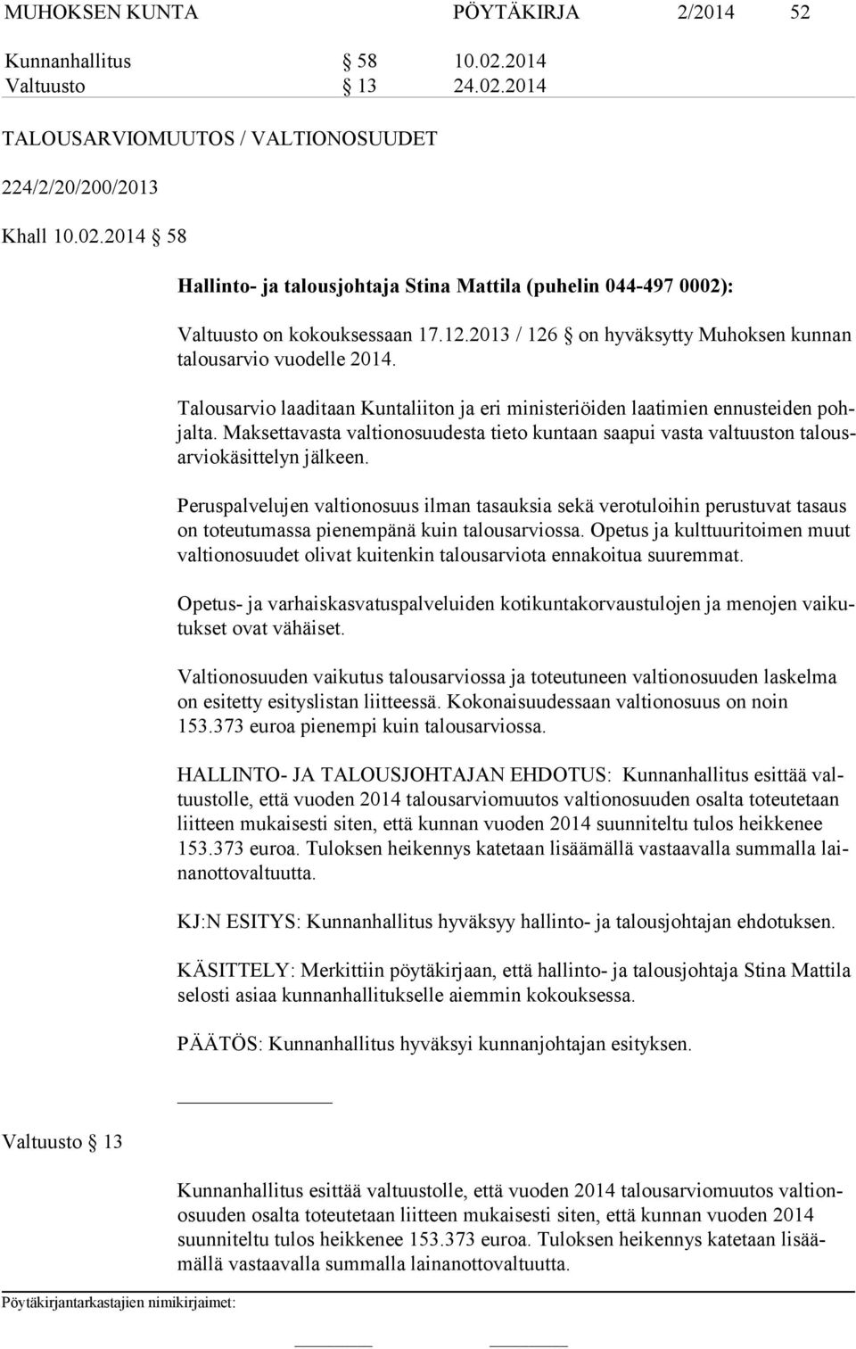 Maksettavasta valtionosuudesta tieto kuntaan saapui vasta valtuuston ta lousar vio kä sit te lyn jälkeen.
