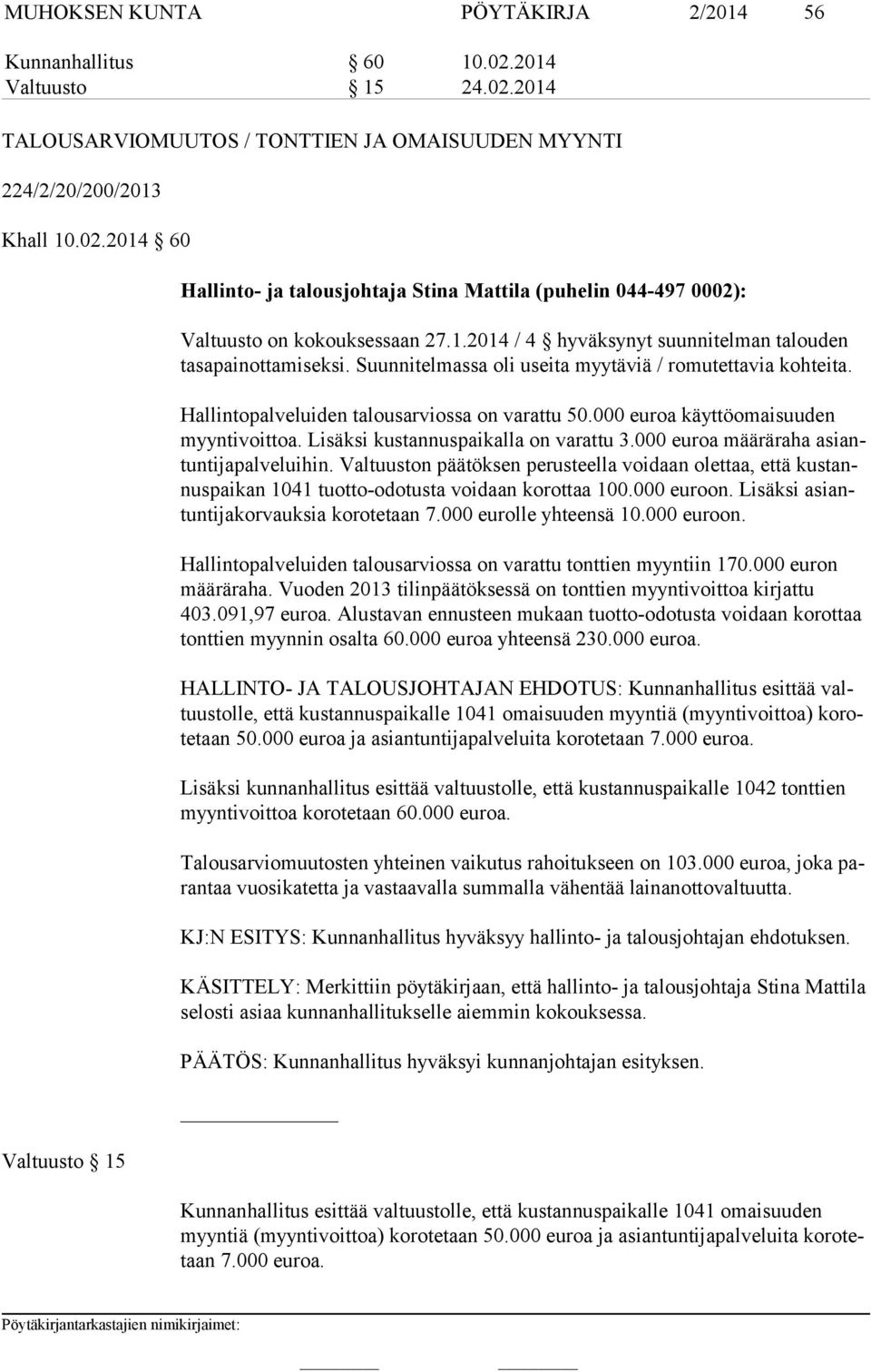 000 euroa käyttöomaisuuden myyn ti voit toa. Lisäksi kustannuspaikalla on varattu 3.000 euroa määräraha asiantun ti ja pal ve lui hin.