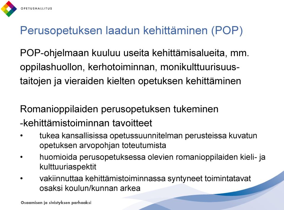 perusopetuksen tukeminen -kehittämistoiminnan tavoitteet tukea kansallisissa opetussuunnitelman perusteissa kuvatun opetuksen