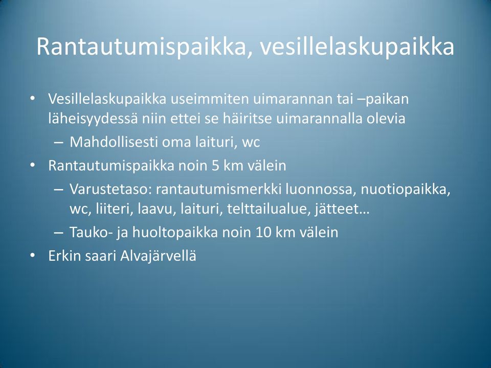 Rantautumispaikka noin 5 km välein Varustetaso: rantautumismerkki luonnossa, nuotiopaikka, wc,