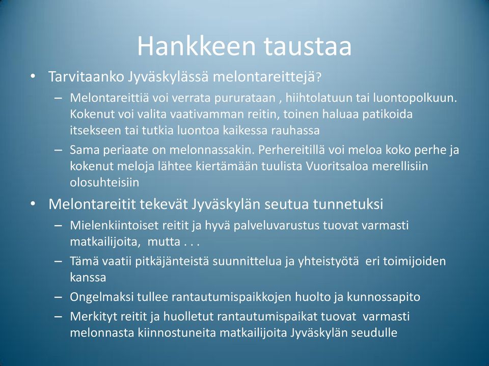 Perhereitillä voi meloa koko perhe ja kokenut meloja lähtee kiertämään tuulista Vuoritsaloa merellisiin olosuhteisiin Melontareitit tekevät Jyväskylän seutua tunnetuksi Mielenkiintoiset reitit ja