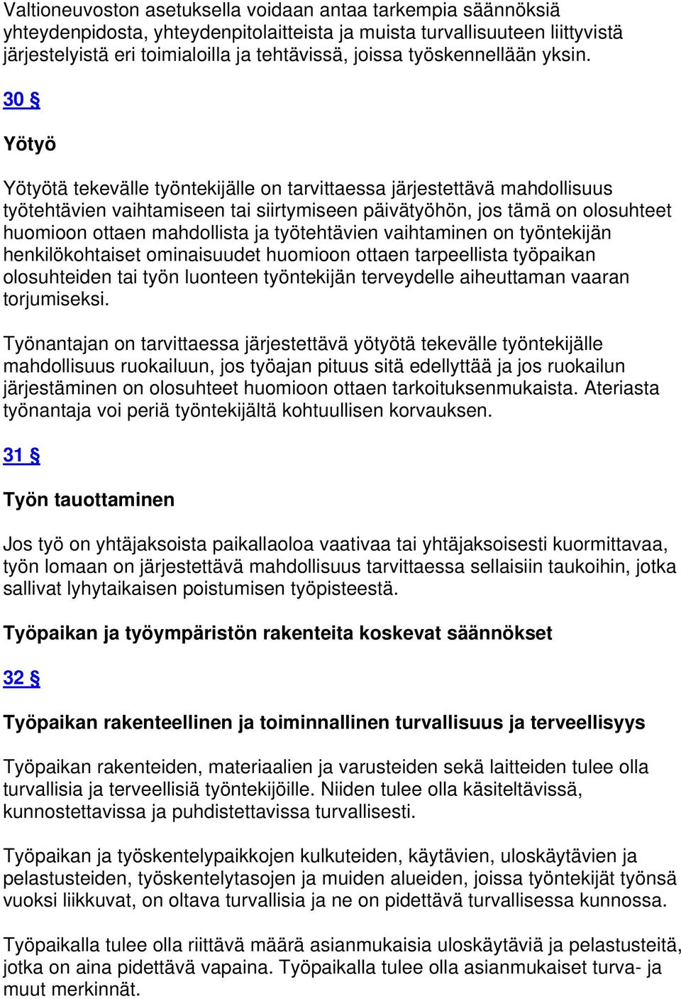 30 Yötyö Yötyötä tekevälle työntekijälle on tarvittaessa järjestettävä mahdollisuus työtehtävien vaihtamiseen tai siirtymiseen päivätyöhön, jos tämä on olosuhteet huomioon ottaen mahdollista ja