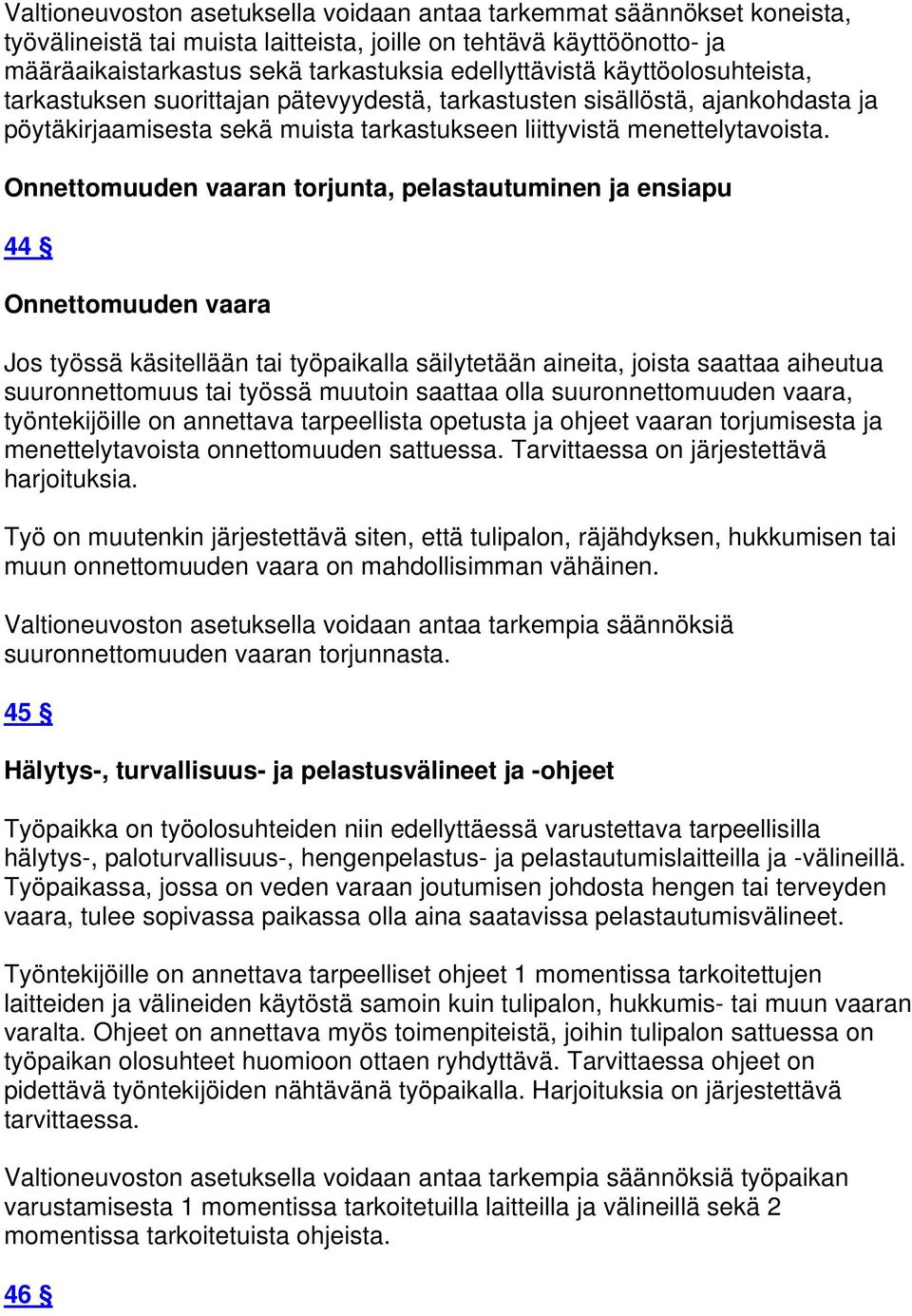 Onnettomuuden vaaran torjunta, pelastautuminen ja ensiapu 44 Onnettomuuden vaara Jos työssä käsitellään tai työpaikalla säilytetään aineita, joista saattaa aiheutua suuronnettomuus tai työssä muutoin