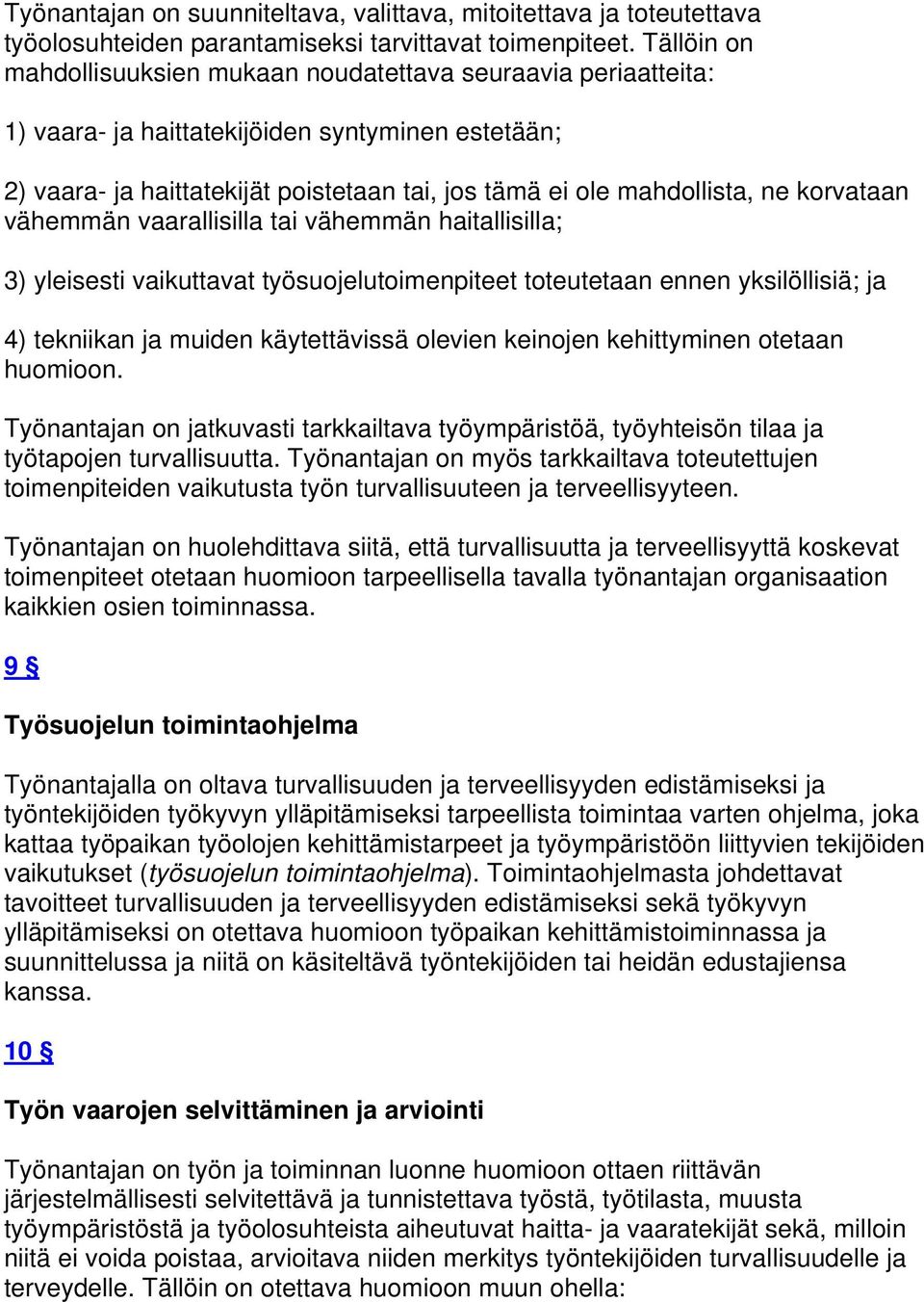 korvataan vähemmän vaarallisilla tai vähemmän haitallisilla; 3) yleisesti vaikuttavat työsuojelutoimenpiteet toteutetaan ennen yksilöllisiä; ja 4) tekniikan ja muiden käytettävissä olevien keinojen